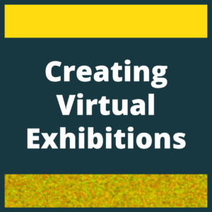 Striped blue and yellow graphic background has white text that says the title of the module "Creating Virtual Exhibitions"